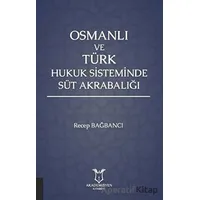 Osmanlı ve Türk Hukuk Sisteminde Süt Akrabalığı - Recep Bağbancı - Akademisyen Kitabevi