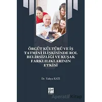 Örgüt Kültürü ve İş Tatmini İlişkisinde Rol Belirsizliği ve Kuşak Farklılıklarının Etkisi