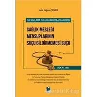 Sır Saklama Yükümlülüğü Kapsamında Sağlık Mesleği Mensuplarının Suçu Bildirmemesi Suçu