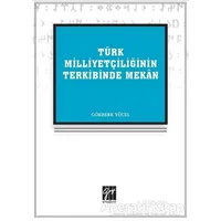 Türk Milliyetçiliğinin Terkibinde Mekan - Gökberk Yücel - Gazi Kitabevi