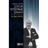 Bebeklikten Yetişkinliğe Çocuk Yetiştirme Sanatı - M. Fatih Aytaç - Pegem Akademi Yayıncılık