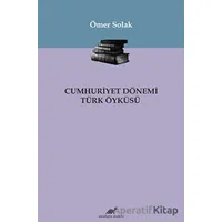 Cumhuriyet Dönemi Türk Öyküsü - Ömer Solak - Paradigma Akademi Yayınları