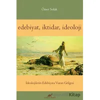 Edebiyat İktidar İdeoloji - Ömer Solak - Paradigma Akademi Yayınları