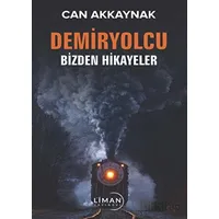 Demir Yolcu Bizden Hikayeler - Can Akkaynak - Liman Yayınevi