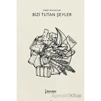 Bizi Tutan Şeyler - Nazlı Kocaçınar - İkinci Adam Yayınları