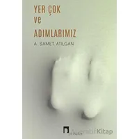 Yer Çok ve Adımlarımız - A. Samet Atılgan - Dergah Yayınları