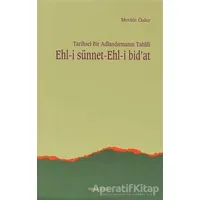Tarihsel Bir Adlandırmanın Tahlili Ehl-i Sünnet Ehl-i Bid’at - Mevlüt Özler - Ankara Okulu Yayınları