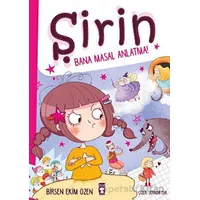 Şirin - Bana Masal Anlatma! - Birsen Ekim Özen - Timaş Çocuk