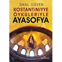 Konstantiniyye Öyküleriyle Ayasofya - Ünal Güven - Yediveren Yayınları