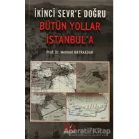 İkinci Sevr’e Doğru Bütün Yollar İstanbul’a - Mehmet Bayrakdar - Derin Yayınları