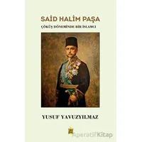 Said Halim Paşa - Çöküş Döneminde Bir İslamcı - Yusuf Yavuzyılmaz - Çıra Yayınları