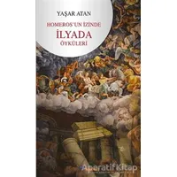 Homeros’un İzinde İlyada Öyküleri - Yaşar Atan - Boyalıkuş Yayınları