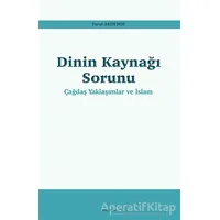 Dinin Kaynağı Sorunu - Çağdaş Yaklaşımlar ve İslam - Furat Akdemir - Araştırma Yayınları