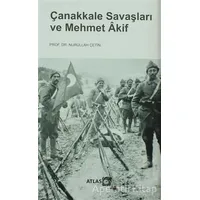 Çanakkale Savaşları ve Mehmet Akif - Nurullah Çetin - Atlas Kitap