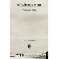 Gülümsemek ‘Paşa’lar Gibi.. - Gazi Başsarı - Dorlion Yayınları