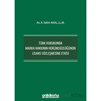Türk Hukukunda Marka Hakkının Hükümsüzlüğünün Lisans Sözleşmesine Etkisi