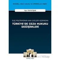 Suç Politikasının Ana İlkeleri Açısından Türkiyede Ceza Hukuku Değişimleri