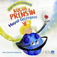 Küçük Prens’in Hayal Gezegeni - Merve Küçükeke Sarı - Martı Çocuk Yayınları