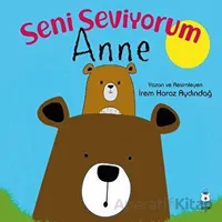 Seni Seviyorum Anne - İrem Horoz Aydındağ - Luna Çocuk Yayınları