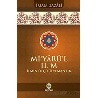 Mi’yârû’l İlim İlmin Ölçütü Ve Mantık - İmam Gazali - Kayıhan Yayınları