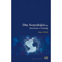Din Sosyolojisinin Referansları ve İslamiliği - Yılmaz Ceylan - Eski Yeni Yayınları