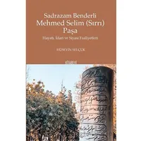 Sadrazam Benderli Mehmed Selim (Sırrı) Paşa - Hüseyin Selçuk - Kitabevi Yayınları