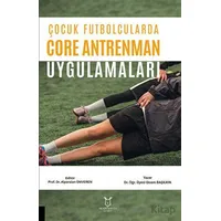 Çocuk Futbolcularda Core Antrenman Uygulamaları - Gizem BAŞKAYA - Akademisyen Kitabevi