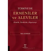 Türkiyede Ermeniler ve Aleviler Kimlik, Farklılık, Hiyerarşi - Tülin Yanıkdağ - Akademisyen Kitabevi