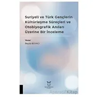 Suriyeli ve Türk Gençlerin Kültürleşme Süreçleri ve Otobiyografik Anıları Üzerine Bir İnceleme