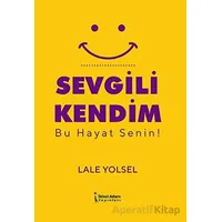 Sevgili Kendim - Bu Hayat Senin! - Lale Yolsel - İkinci Adam Yayınları