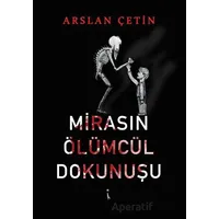 Mirasın Ölümcül Dokunuşu - Arslan Çetin - İkinci Adam Yayınları