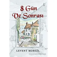 8 Gün Ve Sonrası - LEVENT MORGİL - İkinci Adam Yayınları