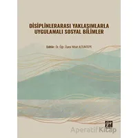 Disiplinlerarası Yaklaşımlarla Uygulamalı Sosyal Bilimler - Nihat Altuntepe - Gazi Kitabevi