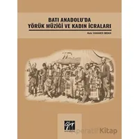 Batı Anadolu da Yörük Müziği ve Kadın İcraları - Hale Yamaner Okdan - Gazi Kitabevi