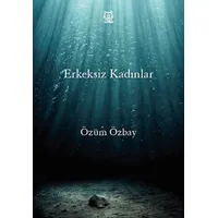 Erkeksiz Kadınlar - Özüm Özbay - Luna Yayınları
