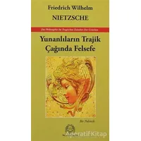 Yunanlıların Trajik Çağında Felsefe - Friedrich Wilhelm Nietzsche - Arya Yayıncılık