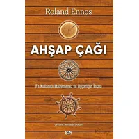 Ahşap Çağı - En Kullanışlı Malzememiz ve Uygarlığın İnşası - Roland Ennos - Say Yayınları