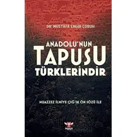Anadolu’nun Tapusu Türklerindir - Mustafa Engin Çoruh - Pankuş Yayınları