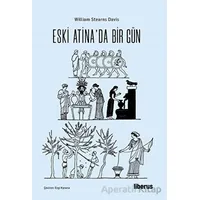 Eski Atinada Bir Gün - William Stearns Davis - Liberus Yayınları