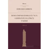 Roma İmparatorluğu’nun Gerileyiş ve Çöküş Tarihi (Cilt 2) - Edward Gibbon - Liberus Yayınları