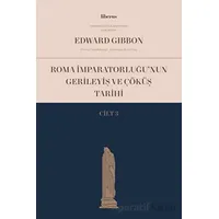 Roma İmparatorluğu’nun Gerileyiş ve Çöküş Tarihi (Cilt 3) - Edward Gibbon - Liberus Yayınları
