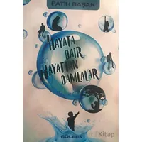 Hayata Dair Hayattan Damlalar - Fatih Başak - Gülbey Yayınları