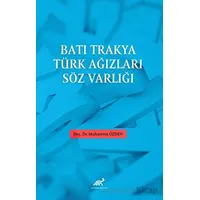 Batı Trakya Türk Ağızları Söz Varlığı - Muharrem Özden - Paradigma Akademi Yayınları