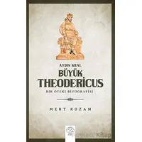 Aydın Kral Bu¨yu¨k Theodericus - MERT KOZAN - Post Yayınevi
