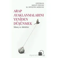 Arap Ayaklanmalarını Yeniden Düşünmek - Kolektif - Küre Yayınları
