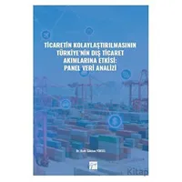 Ticaretin Kolaylaştırılmasının Türkiye nin Dış Ticaret Akımlarına Etkisi: Panel Veri Analizi