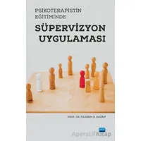 Psikoterapistin Eğitiminde Süpervizyon Uygulaması - Yıldırım B. Doğan - Nobel Akademik Yayıncılık