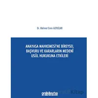 Anayasa Mahkemesine Bireysel Başvuru ve Kararların Medeni Usul Hukukuna Etkileri