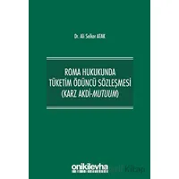 Roma Hukukunda Tüketim Ödüncü Sözleşmesi (Karz Akdi-Mutuum)