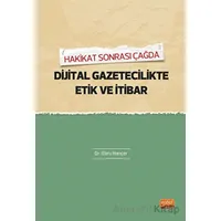 Hakikat Sonrası Çağda Dijital Gazetecilikte Etik Ve İtibar - Ebru Hançer - Nobel Bilimsel Eserler